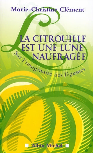 La citrouille est une lune naufragée ; sur l'imaginaire des légumes