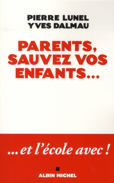 Parents, sauvez vos enfants... ; ...et l'école avec !