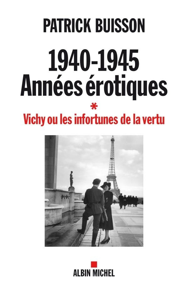 1940-1945 : années érotiques Tome 1 ; Vichy ou les infortunes de la vertu
