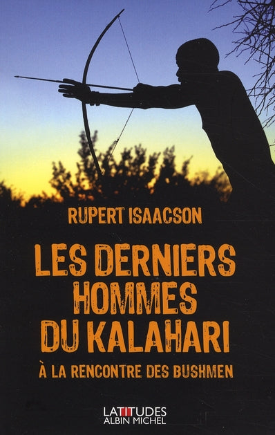 Les derniers hommes du Kalahari ; rencontre avec les Bushmen