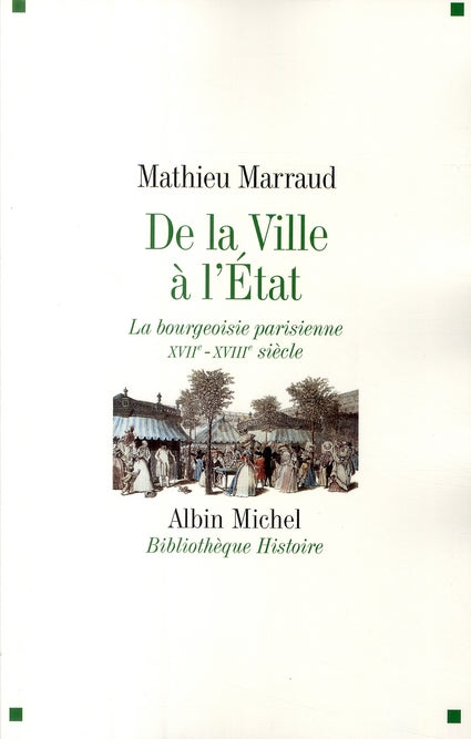 De la ville à l'Etat : La bourgeoisie parisienne XVIIè-XVIIIè siècle