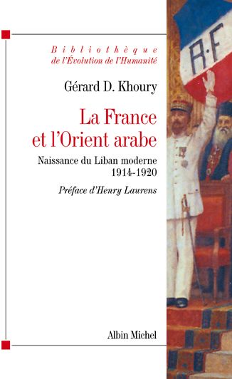 La France et l'Orient arabe ; naissance du Liban moderne 1914-1920