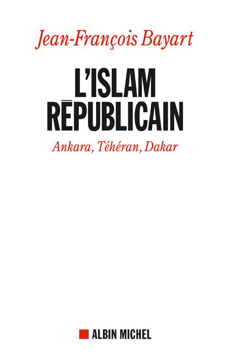 L'Islam républicain ; Ankara, Téhéran, Dakar