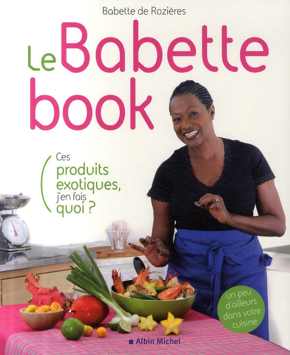 Le Babette book ; ces produits exotiques, j'en fais quoi ?