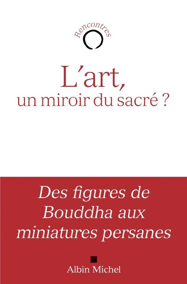 L'art , un miroir du sacré ? ; des figures de Bouddha aux miniatures persanes