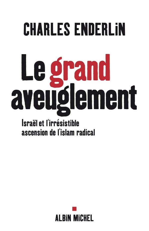 Le Grand Aveuglement : Israël et l'irrésistible ascension de l'islam radical