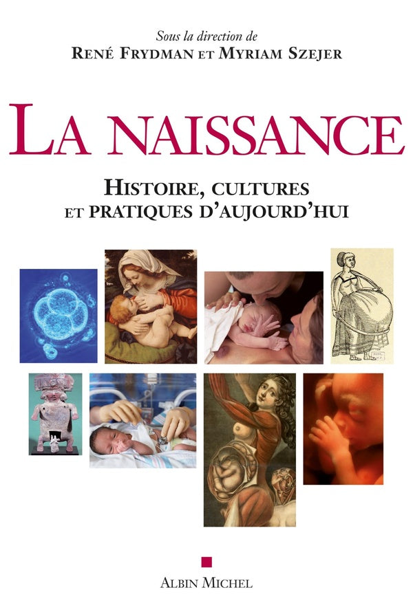 La naissance ; histoire, cultures et pratiques d'aujourd'hui