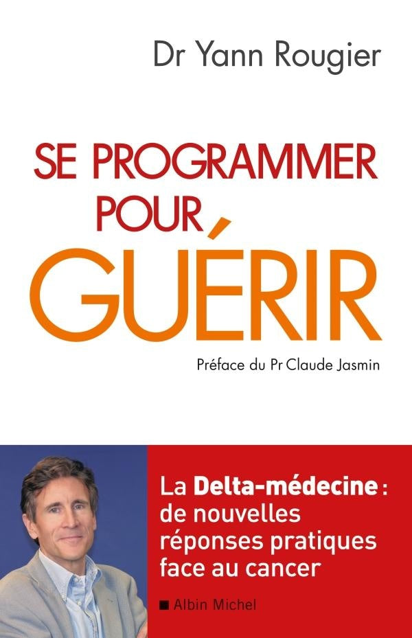 Se programmer pour guérir ; la Delta-médecine : de nouvelles réponses pratiques face au cancer