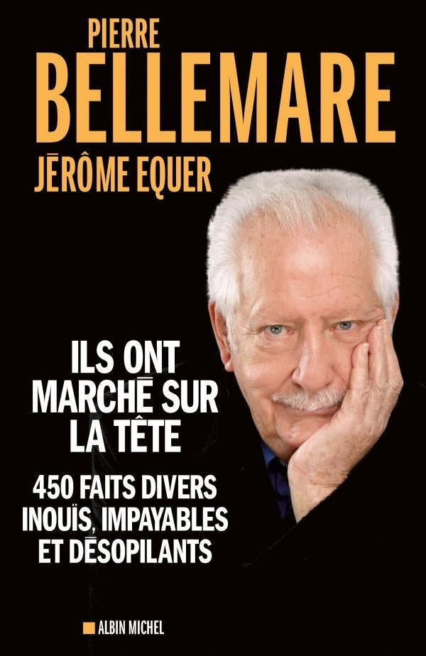 Ils ont marché sur la tête ; 450 faits divers inouïs, impayables et désopilants