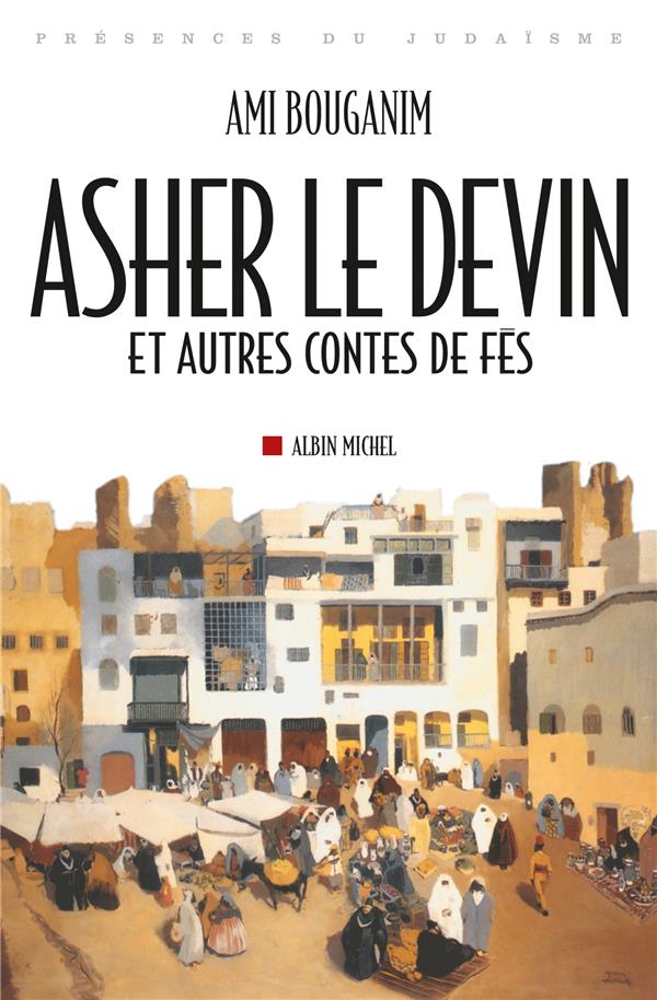 Asher le devin ; et autres contes de Fès