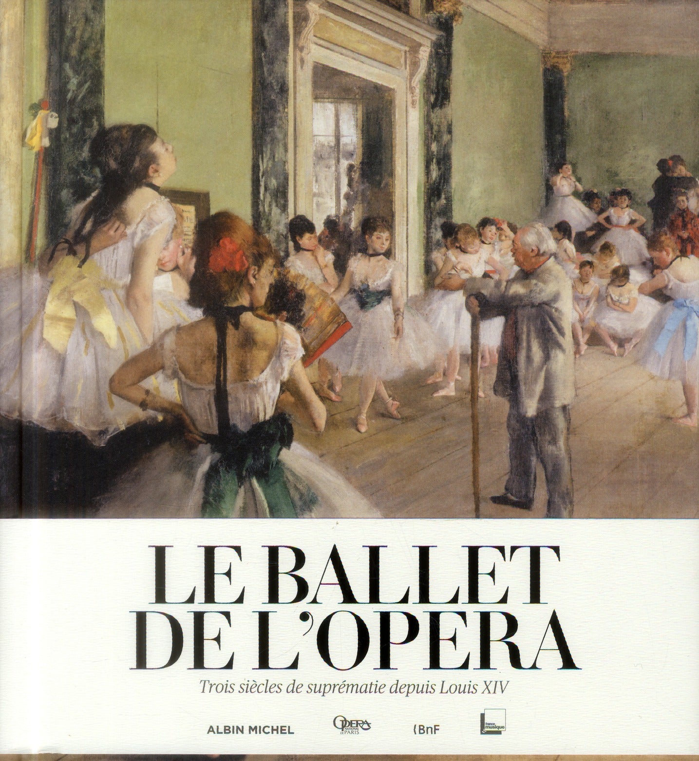 Le ballet de l'opéra ; trois siècles de suprématie depuis Louis XIV