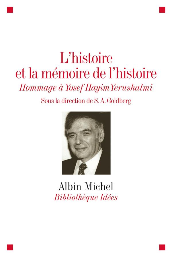 L'histoire et la mémoire de l'histoire ; hommage à Yosef Hayim Yerushalmi