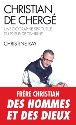 Christian de Chergé ; une biographie spirituelle du prieur de Tibhirine