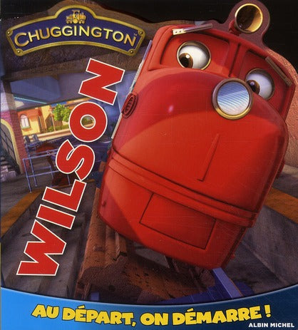 Chuggington ; Wilson ; au départ, on démarre !