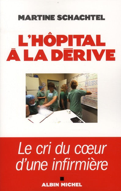 L'hôpital à la dérive ; le cri du coeur d'une infirmière