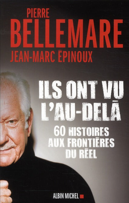 Ils ont vu l'au-delà ; 60 histoires aux frontières du réel