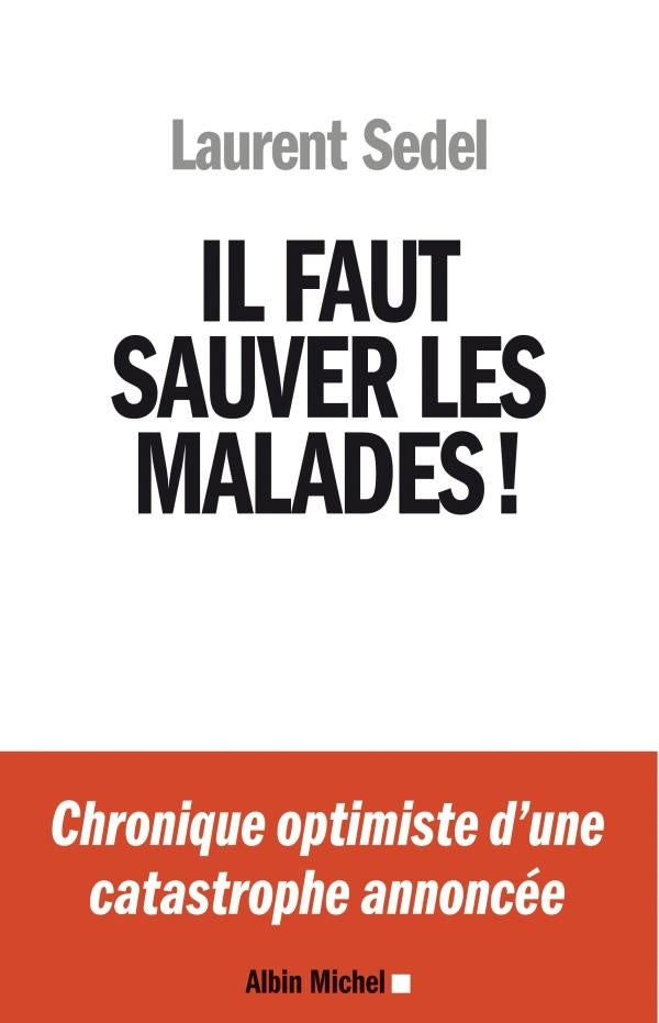 Il faut sauver les malades ! chronique optimiste d'une catastrophe annoncée