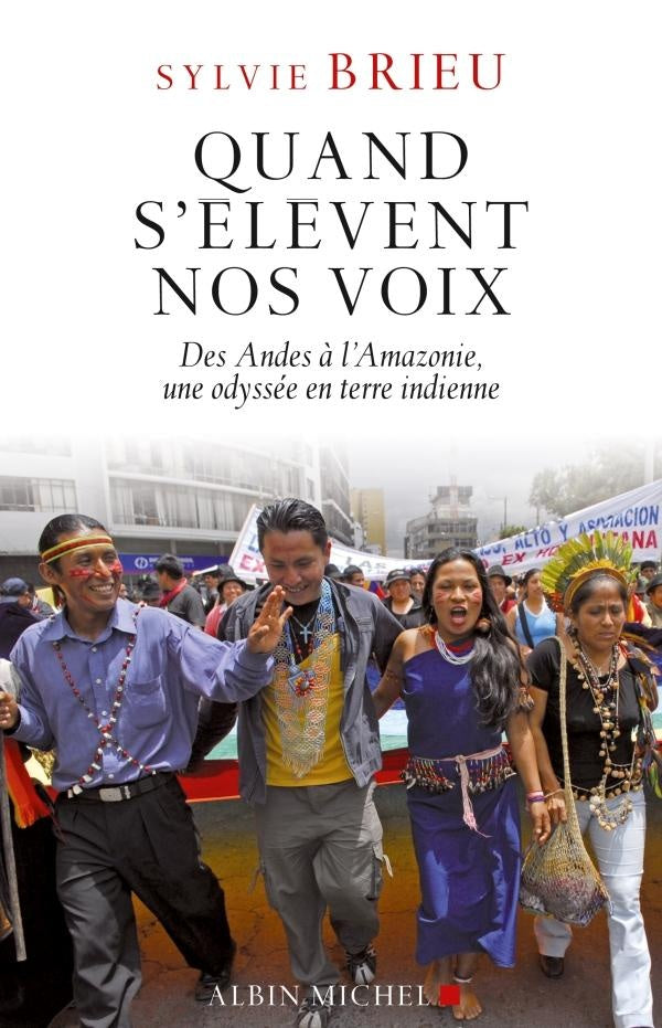 Quand s'élèvent nos voix ; des Andes à l'Amazonie, une odyssee en terre indienne