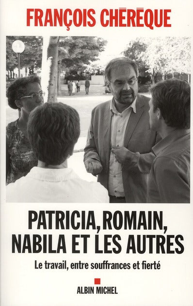 Patricia, Romain, Nabila et les autres ; le travail, entre souffrances et fierté