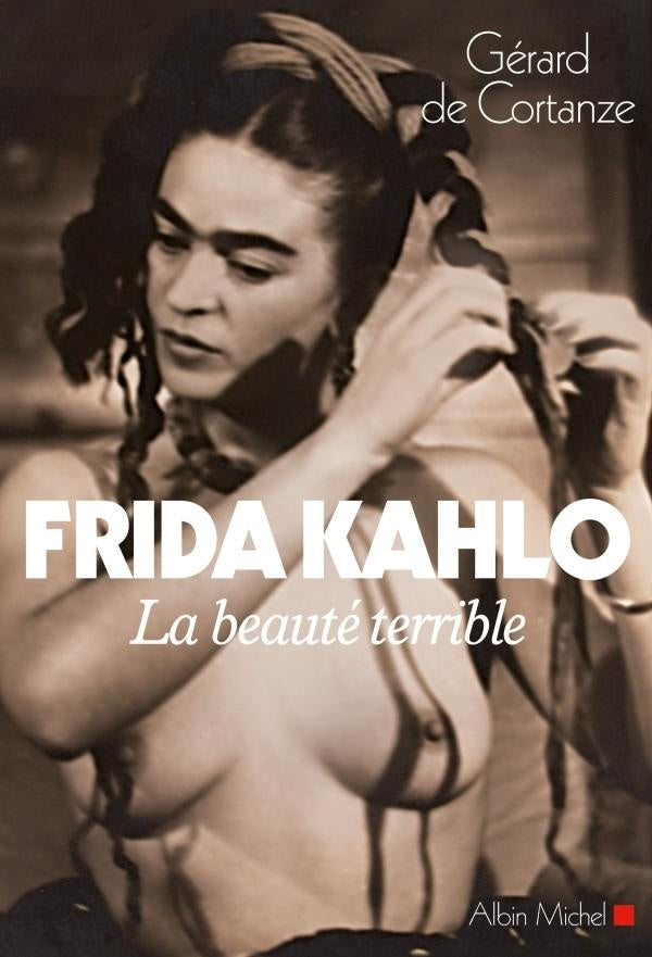 Frida Kahlo ; la beauté terrible