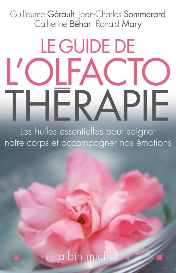Le guide de l'olfactothérapie ; les huiles essentielles pour soigner notre corps