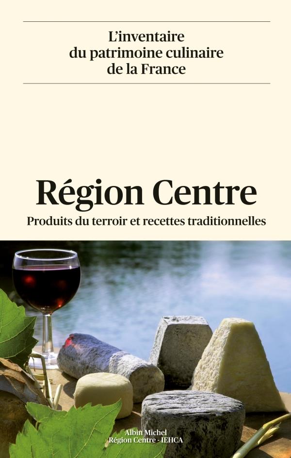 Région Centre ; produits du terroir et recettes traditionnelles