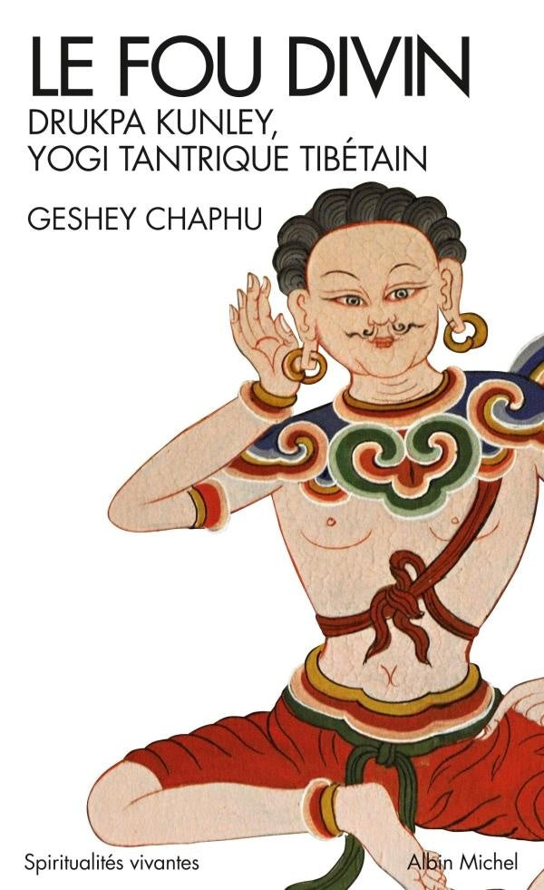 Le fou divin ; Drukpa Kunley, yogi tantrique tibétain (édition 2012)