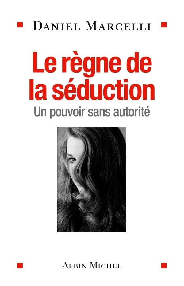 Le règne de la séduction ; un pouvoir sans autorité