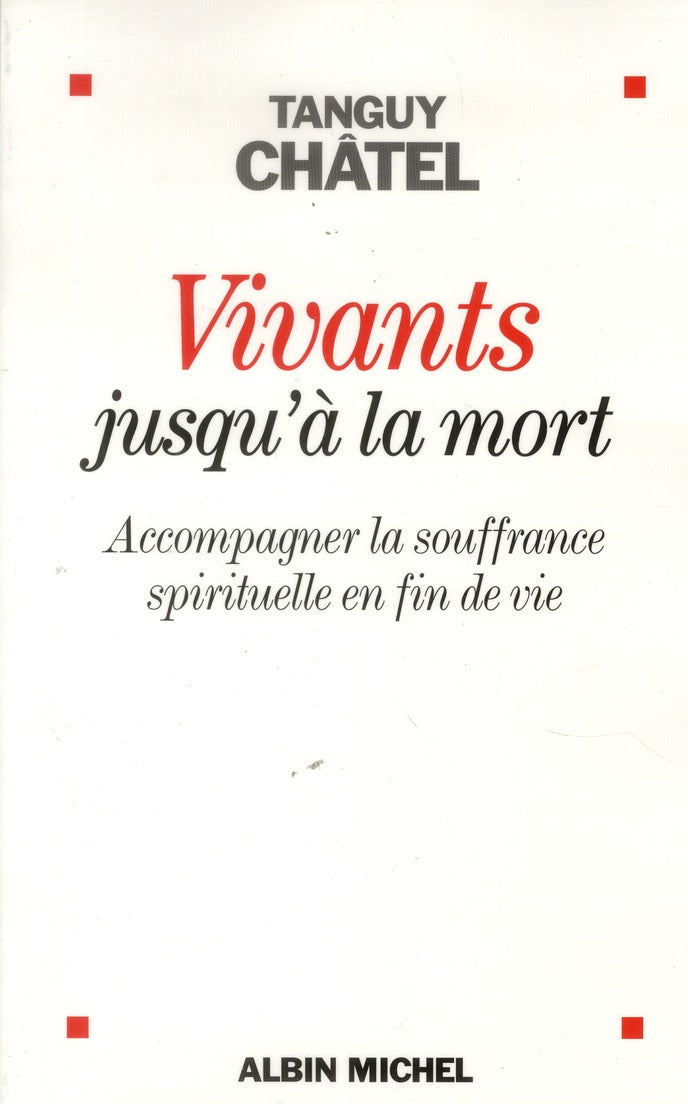 Vivants jusqu'à la mort ; accompagner la souffrance spirituelle en fin de vie