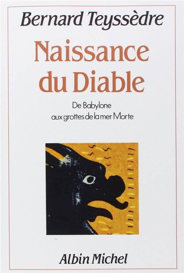 Naissance du diable ; de Babylone aux grottes de la mer Morte