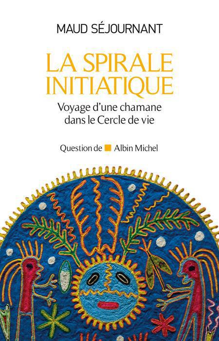 La spirale initiatique ; voyage d'une chamane dans le Cercle de vie