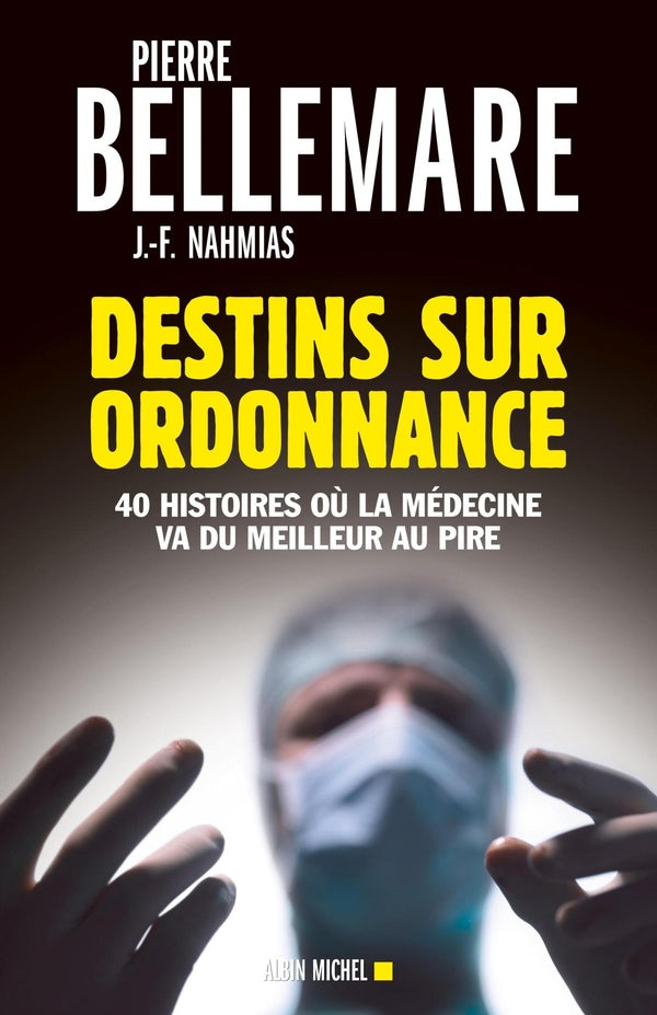Destins sur ordonnance ; 40 histoires où la médecine va du meilleur au pire