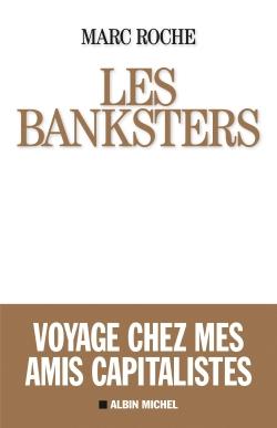 Les Banksters ; voyage chez mes amis capitalistes
