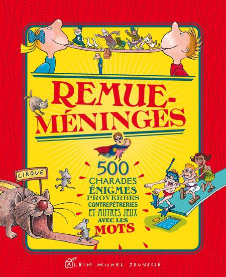 Remue-méninges ; 500 charades, énigmes, proverbes, contrepétries et autres jeux avec les mots