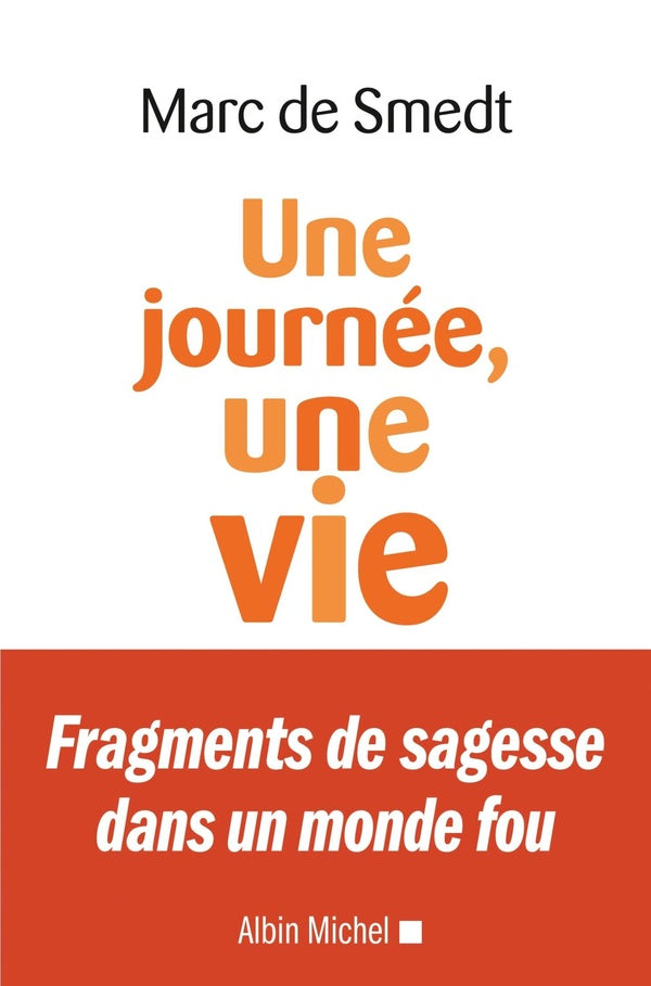 Une journée, une vie ; fragments de sagesse dans un monde fou