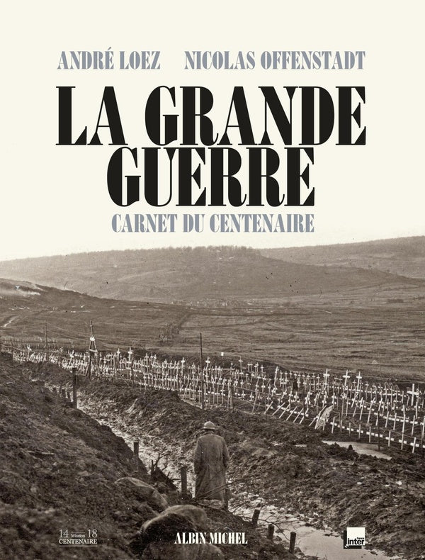 La Grande Guerre ; carnet du centenaire