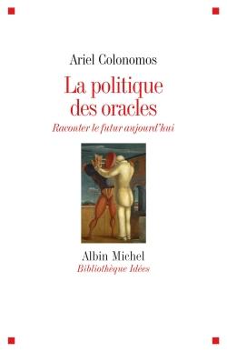 La politique des oracles ; raconter le futur aujourd'hui