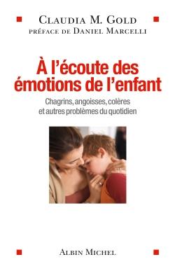 à l'écoute des émotions de l'enfant ; chagrins, angoisses, colères et autres problèmes du quotidien