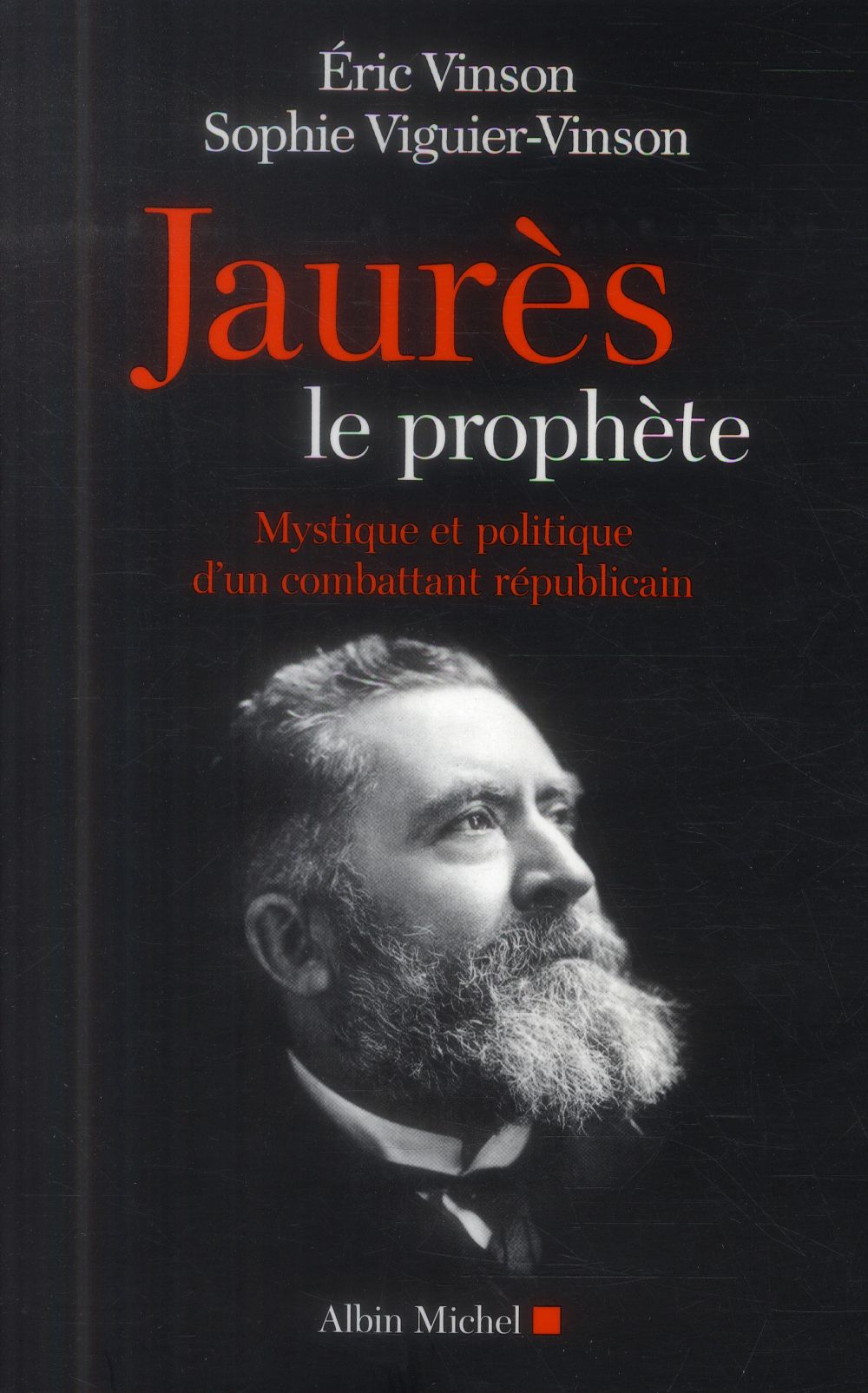 Jaurès le prophète ; mystique et politique d'un combattant républicain