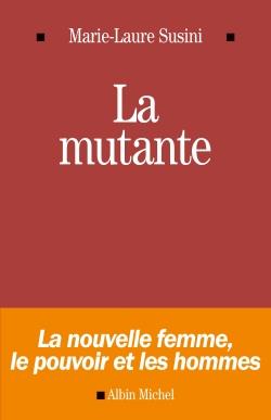 La mutante ; la nouvelle femme , le pouvoir et les hommes