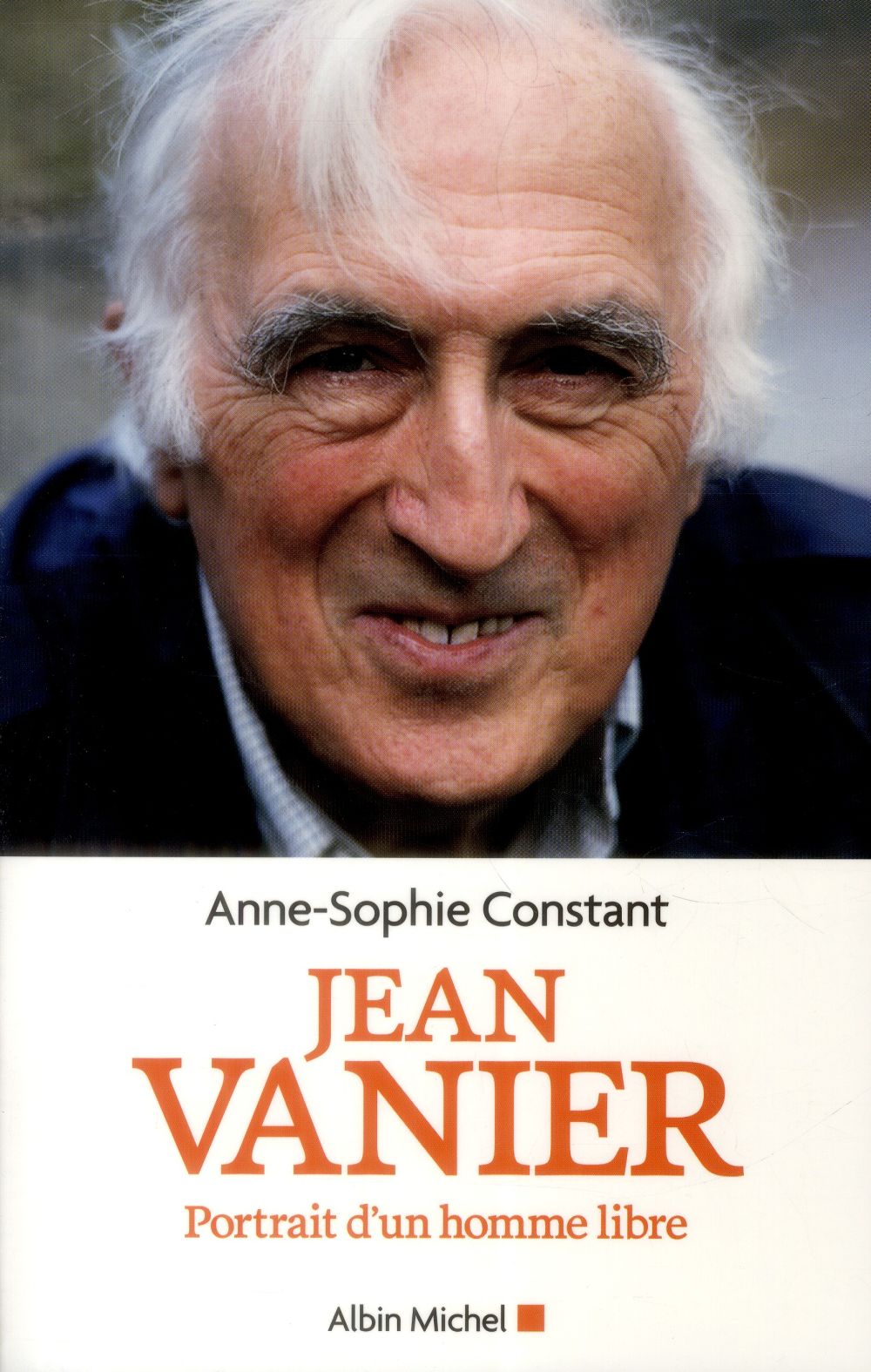 Jean Vanier ; portrait d'un homme libre
