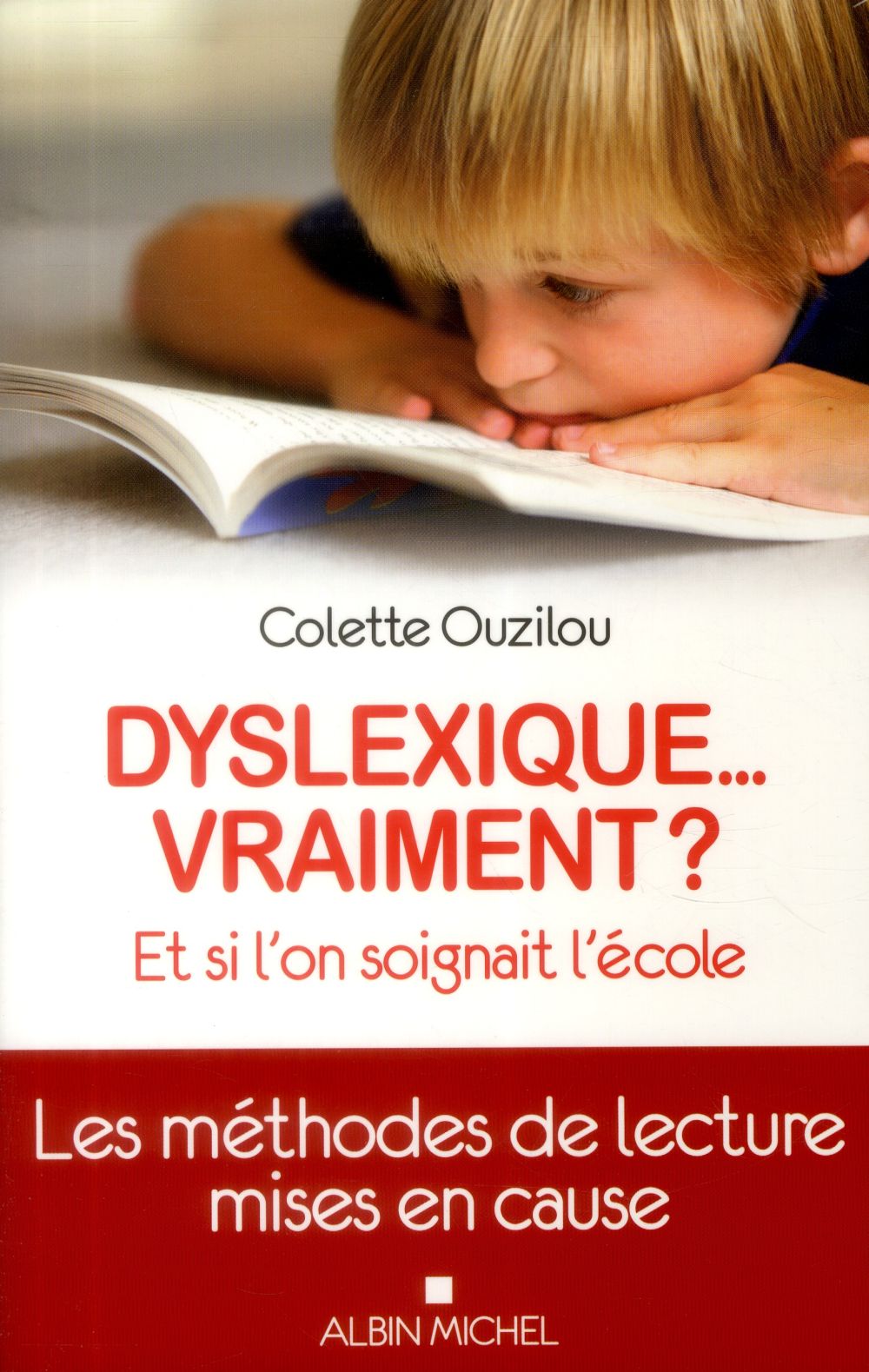 Dyslexique... vraiment ? ; et si l'on soignait plutôt l'école ; les méthodes de lecture mises en cause