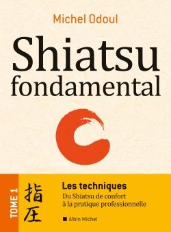 Shiatsu fondamental Tome 1 ; les techniques ; du shiatsu de confort à la pratique professionnelle