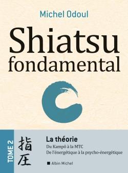 Shiatsu fondamental Tome 2 ; la théorie