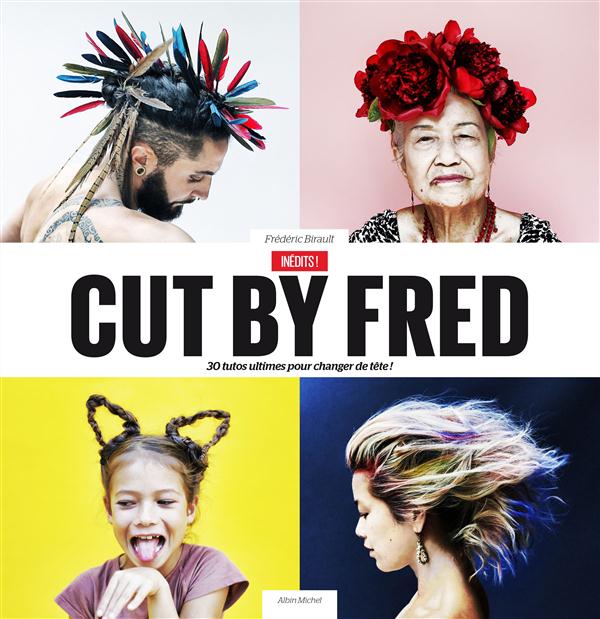 Inédits ! cut by Fred ; 30 tutos ultimes pour changer de tête