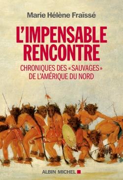 L'impensable rencontre ; chroniques des « Sauvages » de l'Amerique du nord
