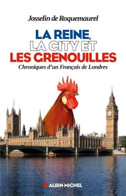 La reine, la City et les grenouilles ; chroniques d'un Français de Londres