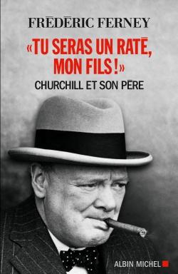 "tu seras un raté, mon fils !" Churchill et son père