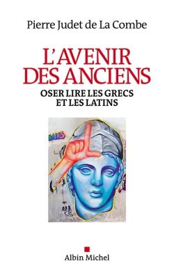 L'avenir des anciens ; oser lire les grecs et les latins