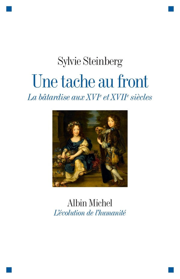 Une tache au front ; la bâtardise aux XVIe et XVIIe siècles
